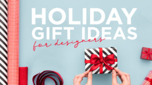 Holiday Gift Ideas for Designers